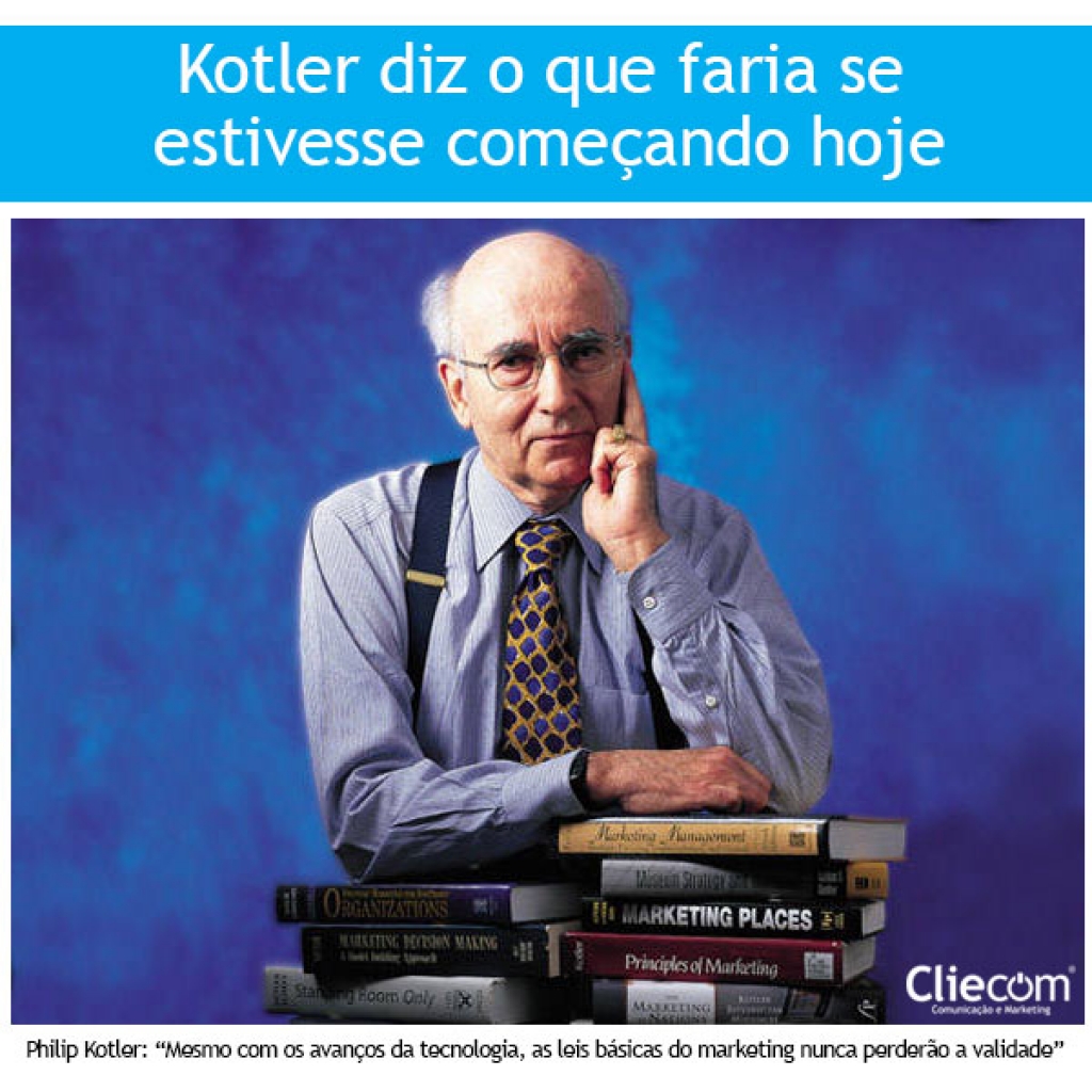 Kotler diz o que faria se estivesse comeÃ§ando hoje.