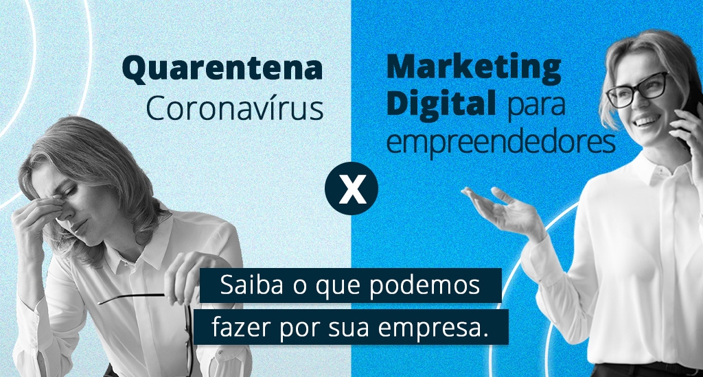 Quarentena (CoronavÃ­rus) X Marketing Digital para empreendedores, saiba o que podemos fazer por sua empresa.