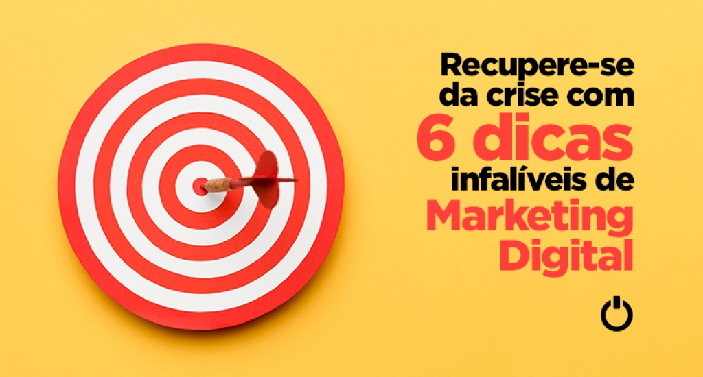 Recupere-se da crise com 6 dicas infalÃ­veis de Marketing Digital