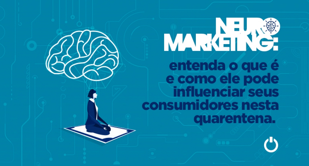 Neuromarketing: entenda o que Ã© e como ele pode influenciar seus consumidores nesta quarentena. 