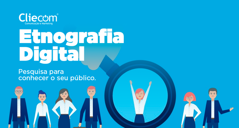 Etnografia Digital - pesquisa para conhecer o seu pÃºblico. 