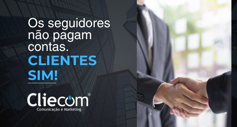 Os seguidores nÃ£o pagam contas. Clientes sim.